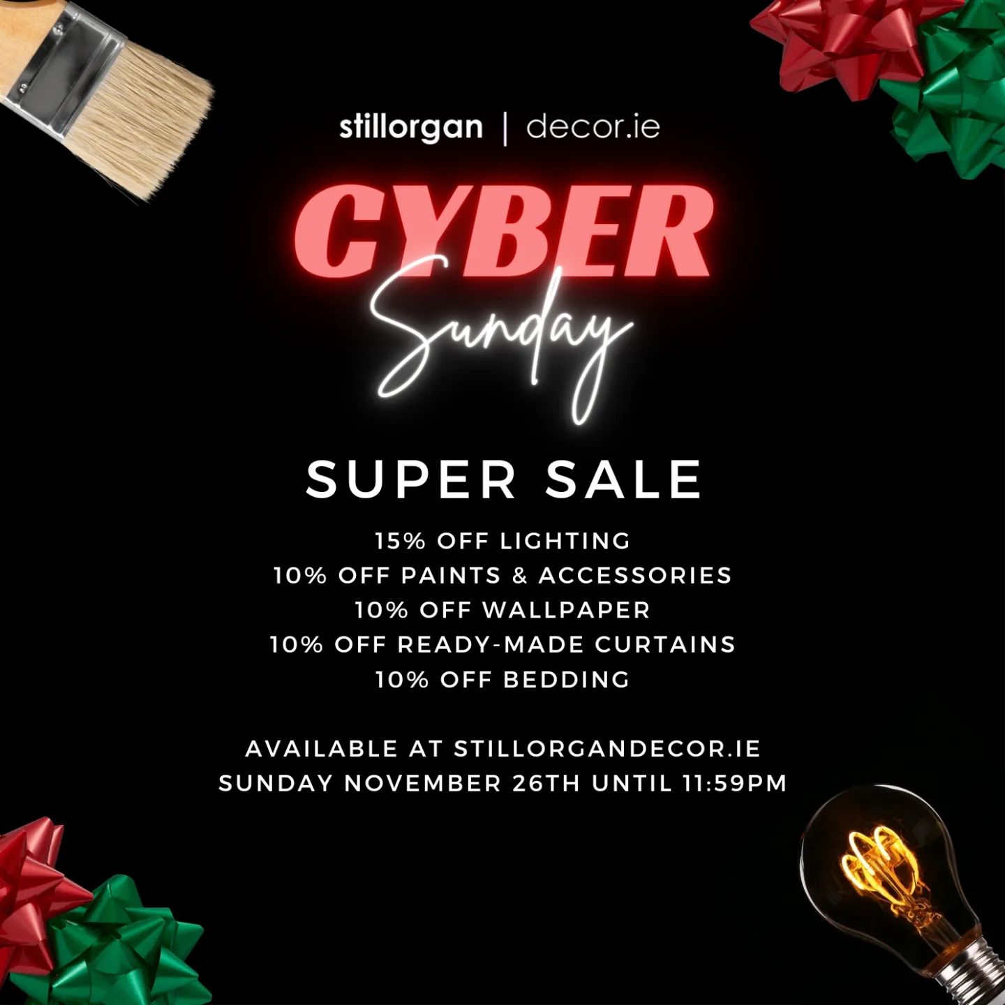 🎨💡 Save big in our stillorgandecor.ie Cyber Sunday Super Sale! 💡🎨

Visit stillorgandecor.ie and save 15% on lighting, 10% on paints and accessories, 10% on wallpaper, 10% on readymade curtains and 10% on bedding!

Offers available until 11:59pm Sunday November 26th 2023.

Terms and conditions apply.